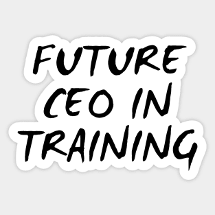 Future CEO In Training Sticker